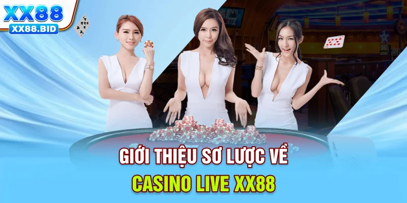 Giới thiệu sơ lược về casino live XX88