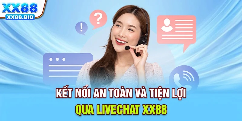 Kết nối an toàn và tiện lợi qua livechat XX88
