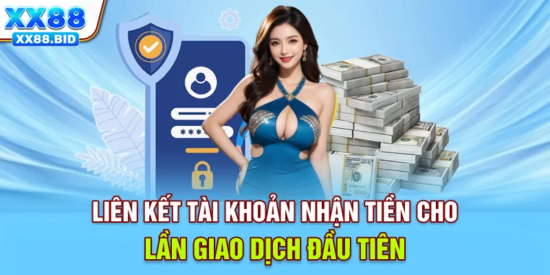Liên kết tài khoản nhận tiền cho lần giao dịch đầu tiên