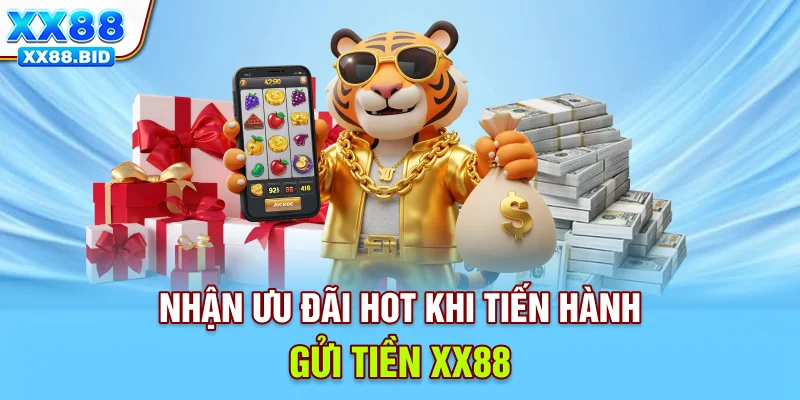 Nhận ưu đãi hot khi tiến hành gửi tiền XX88