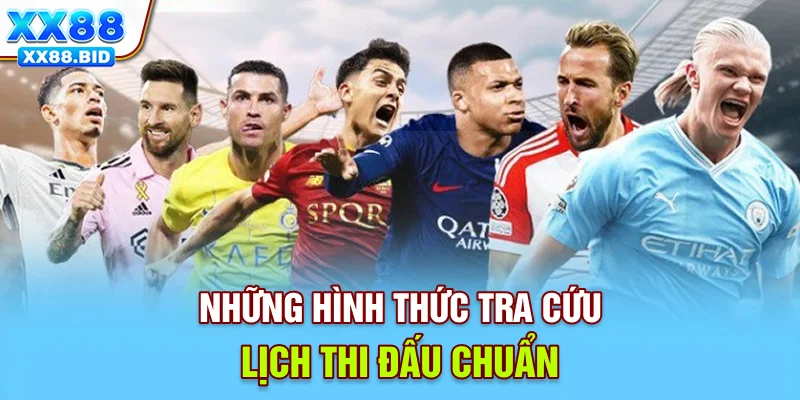 Những hình thức tra cứu lịch thi đấu chuẩn