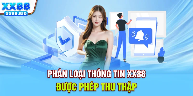 Phân loại thông tin XX88 được phép thu thập