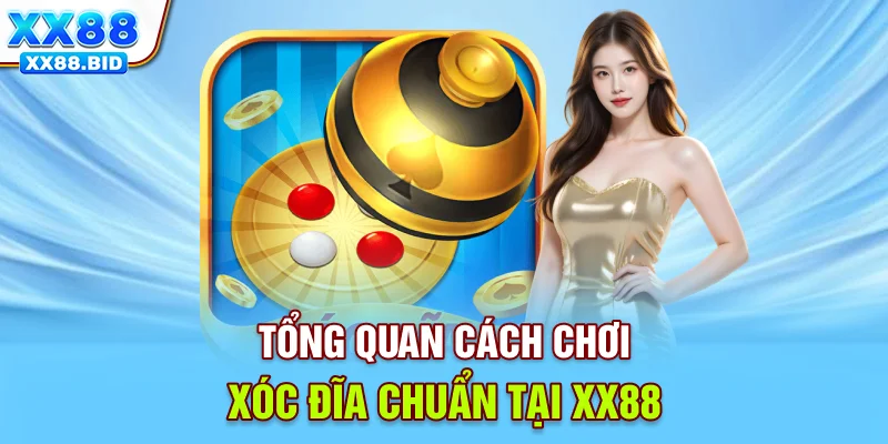 Tổng quan cách chơi xóc đĩa chuẩn tại XX88