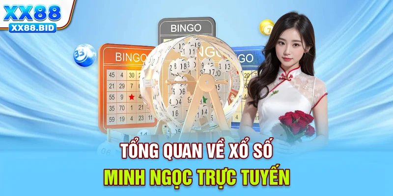 Tổng quan về xổ số Minh Ngọc trực tuyến