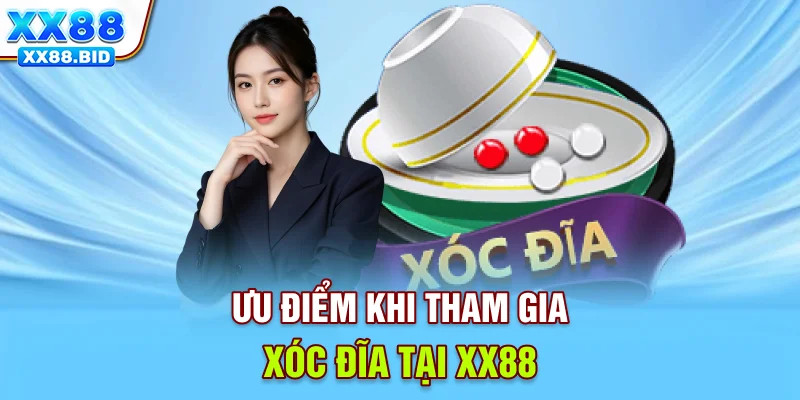 Ưu điểm khi tham gia xóc đĩa tại XX88