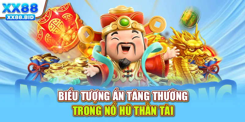 Biểu tượng ẩn tăng thưởng trong nổ hũ Thần Tài