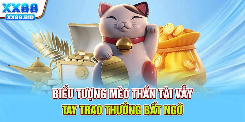 Biểu tượng mèo thần tài vẫy tay trao thưởng bất ngờ