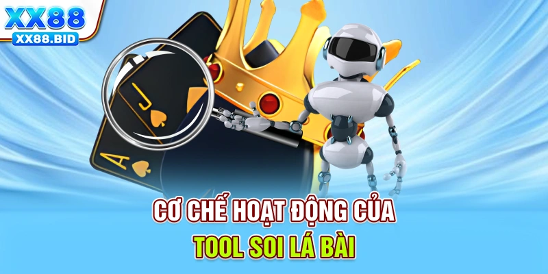 Cơ chế hoạt động của tool soi lá bài