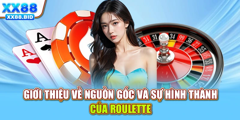 Giới thiệu về nguồn gốc và sự hình thành của roulette