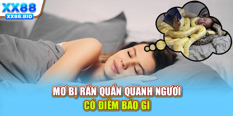 Mơ bị rắn quấn quanh người có điềm báo gì