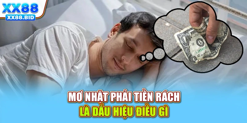 Mơ nhặt phải tiền rách là dấu hiệu điều gì