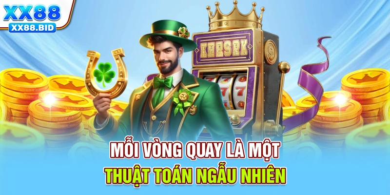 Mỗi vòng quay là một thuật toán ngẫu nhiên