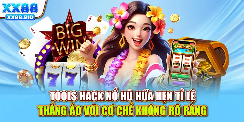 Tools hack nổ hũ hứa hẹn tỉ lệ thắng ảo với cơ chế không rõ ràng