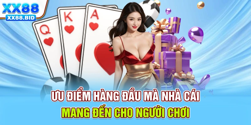 Ưu điểm hàng đầu mà nhà cái mang đến cho người chơi