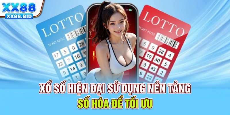 Xổ số hiện đại sử dụng nền tảng số hóa để tối ưu